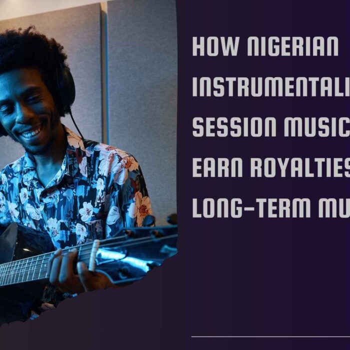 How Nigerian Instrumentalists and Session Musicians Can Earn Royalties and Build Long-Term Music Income