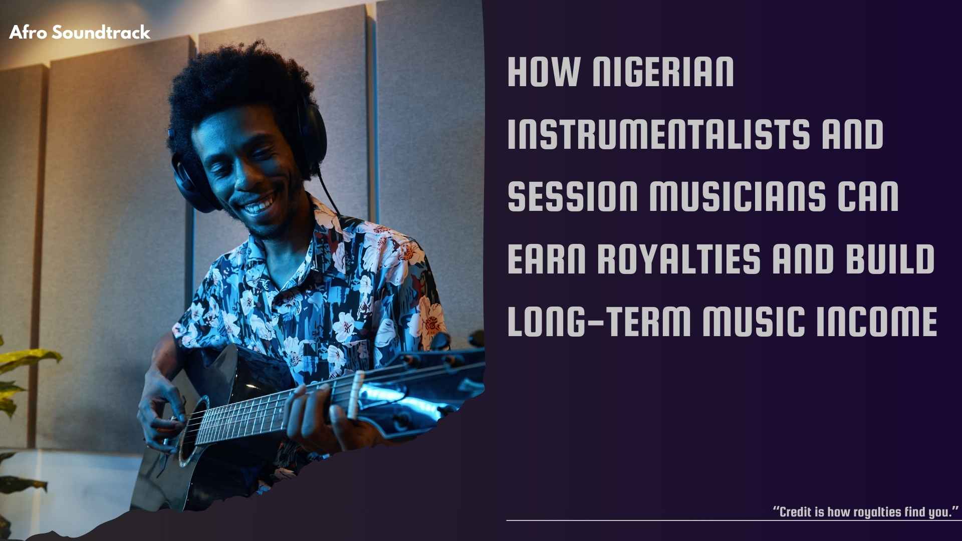 How Nigerian Instrumentalists and Session Musicians Can Earn Royalties and Build Long-Term Music Income